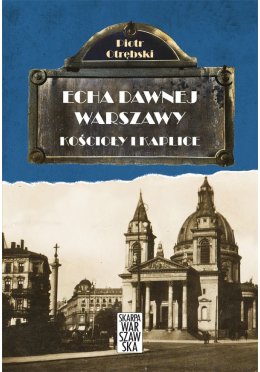 Echa dawnej Warszawy T.6 Kościoły i Kaplice