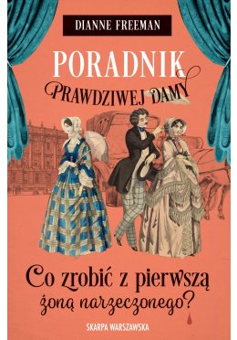 Poradnik prawdziwej damy. Co zrobić z pierwszą żoną narzeczonego?