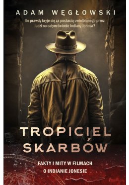 Tropiciel skarbów. Fakty i mity w filmach o Indianie Jonesie