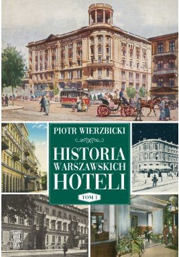 Historia warszawskich hoteli. Tom 1